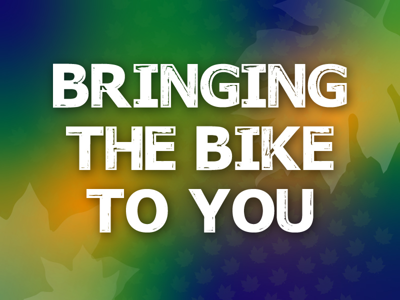Bringing the bike to you