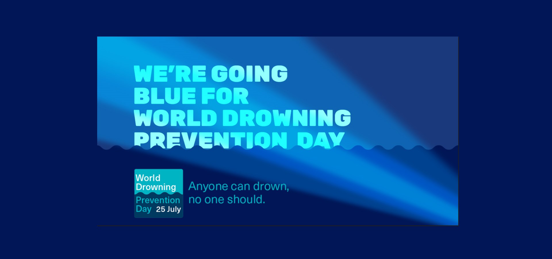 We're going blue for world drowning prevention day 25th July